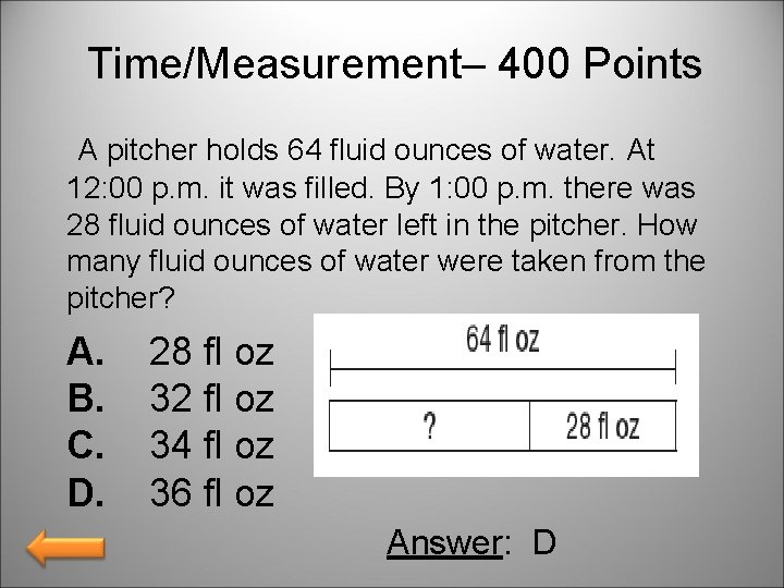 Time/Measurement– 400 Points A pitcher holds 64 fluid ounces of water. At 12: 00