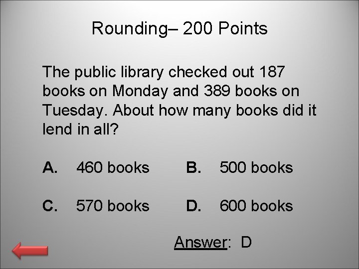 Rounding– 200 Points The public library checked out 187 books on Monday and 389