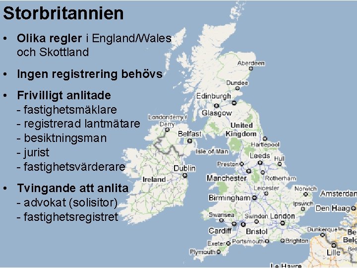 Storbritannien • Olika regler i England/Wales och Skottland • Ingen registrering behövs • Frivilligt