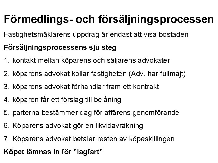 Förmedlings- och försäljningsprocessen Fastighetsmäklarens uppdrag är endast att visa bostaden Försäljningsprocessens sju steg 1.