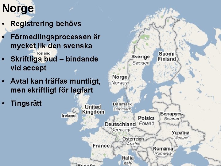 Norge • Registrering behövs • Förmedlingsprocessen är mycket lik den svenska • Skriftliga bud