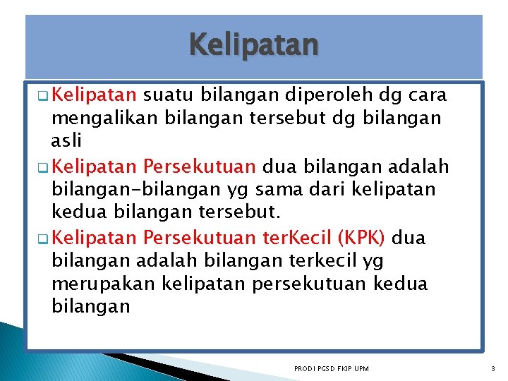 Kelipatan q Kelipatan suatu bilangan diperoleh dg cara mengalikan bilangan tersebut dg bilangan asli