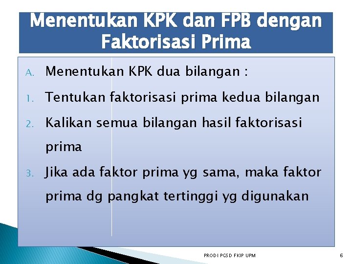 Menentukan KPK dan FPB dengan Faktorisasi Prima A. Menentukan KPK dua bilangan : 1.