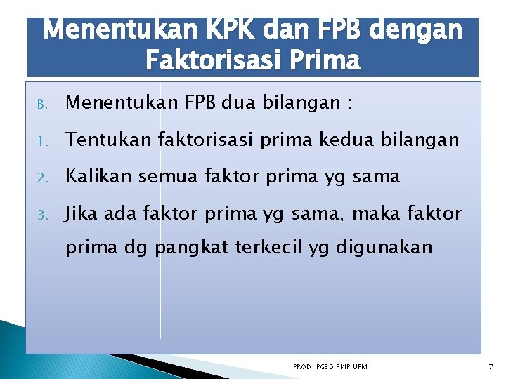 Menentukan KPK dan FPB dengan Faktorisasi Prima B. Menentukan FPB dua bilangan : 1.