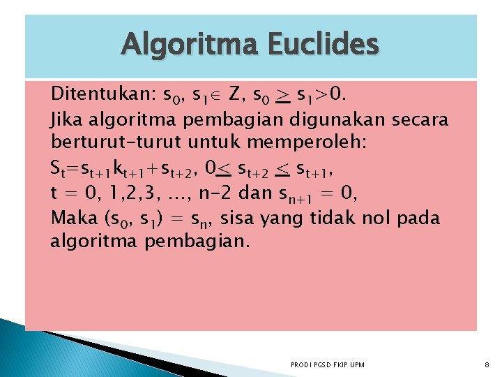 Algoritma Euclides Ditentukan: s 0, s 1 Z, s 0 > s 1>0. Jika