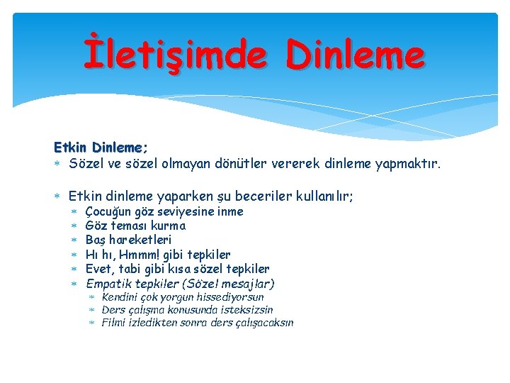 İletişimde Dinleme Etkin Dinleme; Sözel ve sözel olmayan dönütler vererek dinleme yapmaktır. Etkin dinleme