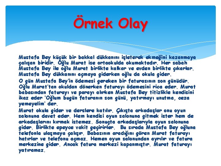 Örnek Olay Mustafa Bey küçük bir bakkal dükkanını işleterek ekmeğini kazanmaya çalışan biridir. Oğlu