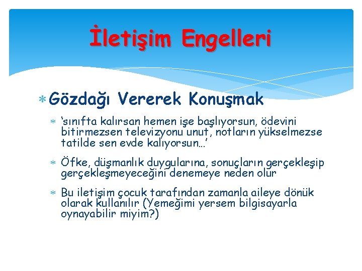 İletişim Engelleri Gözdağı Vererek Konuşmak ‘sınıfta kalırsan hemen işe başlıyorsun, ödevini bitirmezsen televizyonu unut,