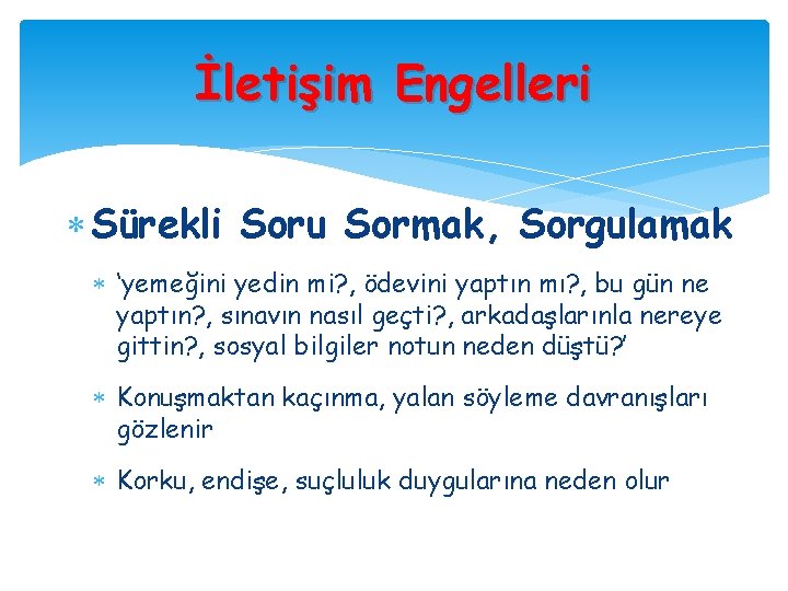 İletişim Engelleri Sürekli Soru Sormak, Sorgulamak ‘yemeğini yedin mi? , ödevini yaptın mı? ,