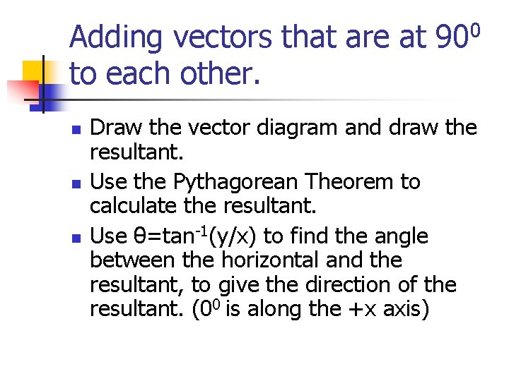 Adding vectors that are at 900 to each other. n n n Draw the