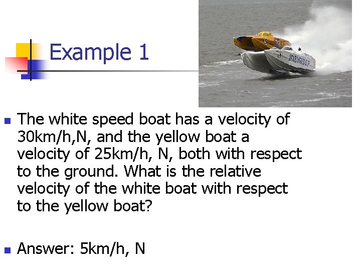 Example 1 n n The white speed boat has a velocity of 30 km/h,