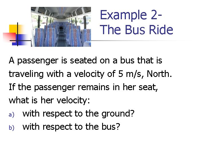 Example 2 The Bus Ride A passenger is seated on a bus that is