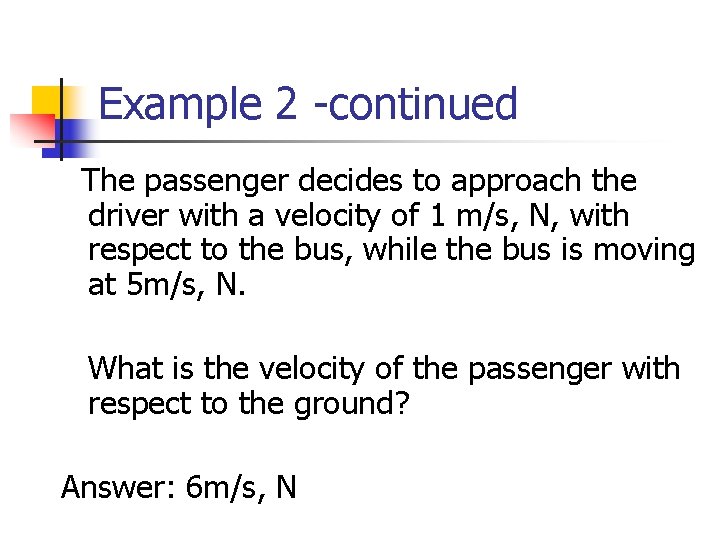 Example 2 -continued The passenger decides to approach the driver with a velocity of