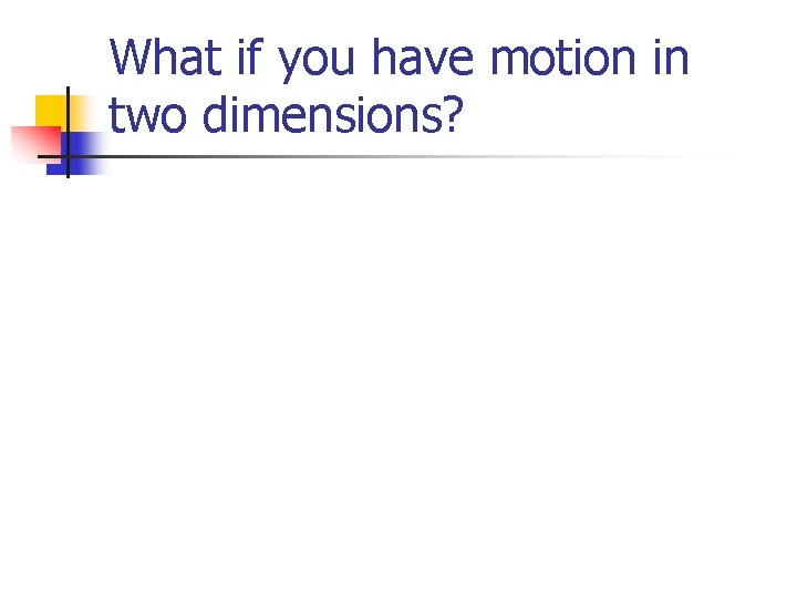 What if you have motion in two dimensions? 