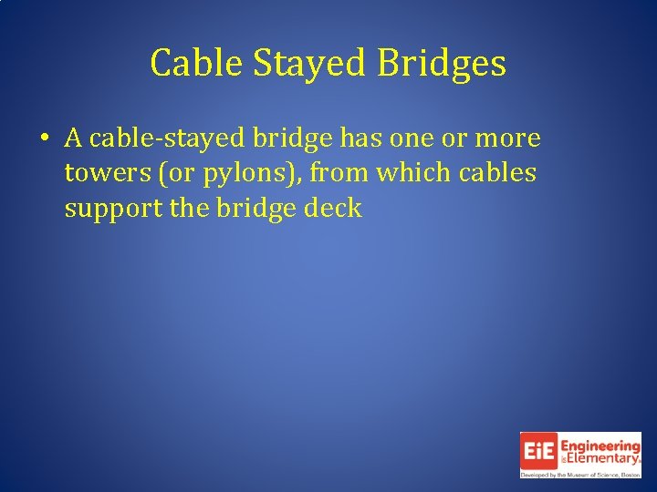 Cable Stayed Bridges • A cable-stayed bridge has one or more towers (or pylons),