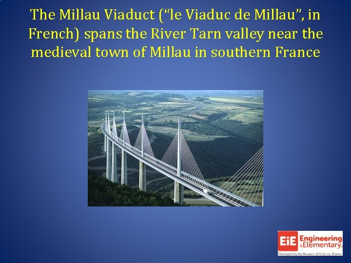 The Millau Viaduct (“le Viaduc de Millau”, in French) spans the River Tarn valley