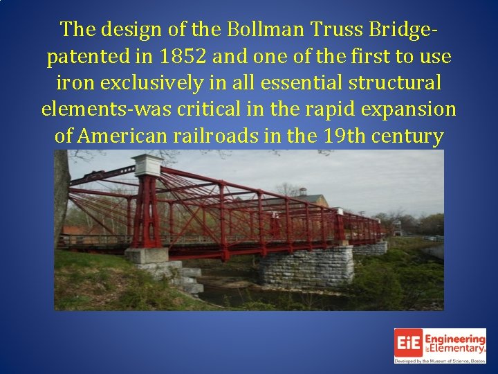 The design of the Bollman Truss Bridgepatented in 1852 and one of the first