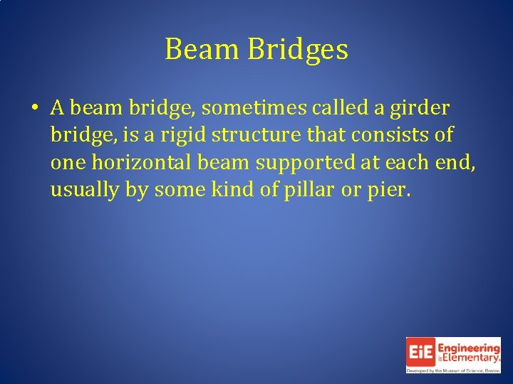 Beam Bridges • A beam bridge, sometimes called a girder bridge, is a rigid