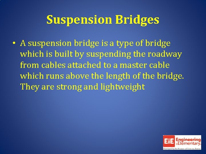 Suspension Bridges • A suspension bridge is a type of bridge which is built