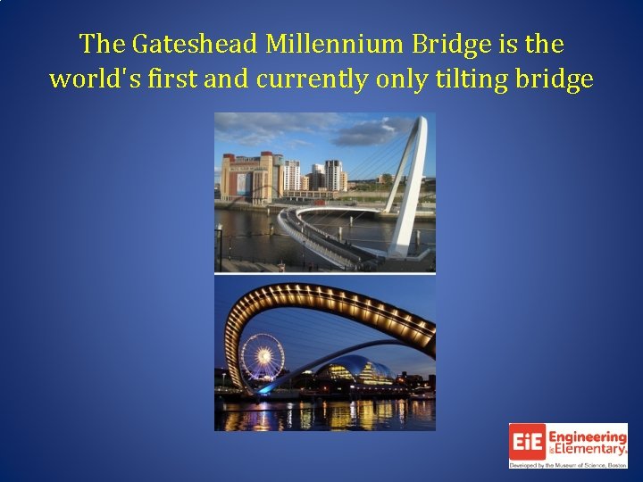 The Gateshead Millennium Bridge is the world's first and currently only tilting bridge 