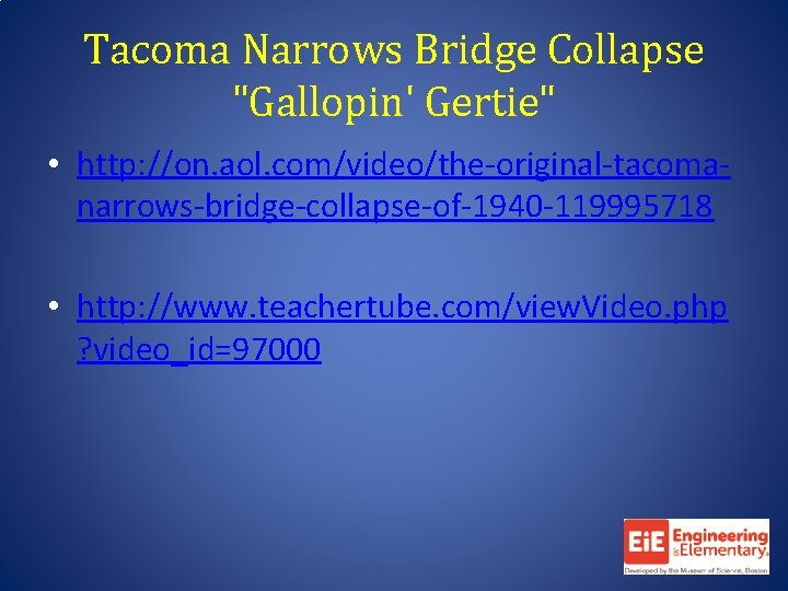 Tacoma Narrows Bridge Collapse "Gallopin' Gertie" • http: //on. aol. com/video/the-original-tacomanarrows-bridge-collapse-of-1940 -119995718 • http: