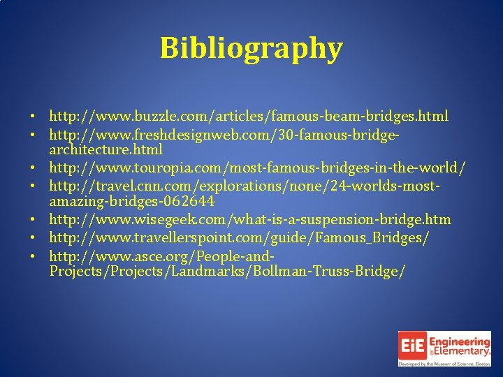 Bibliography • http: //www. buzzle. com/articles/famous-beam-bridges. html • http: //www. freshdesignweb. com/30 -famous-bridgearchitecture. html