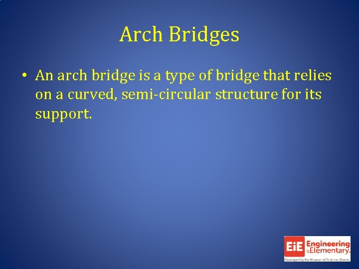 Arch Bridges • An arch bridge is a type of bridge that relies on