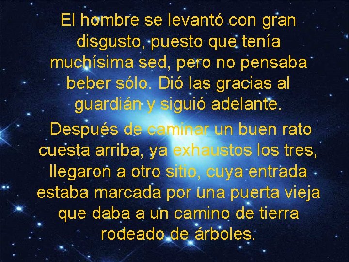 El hombre se levantó con gran disgusto, puesto que tenía muchísima sed, pero no