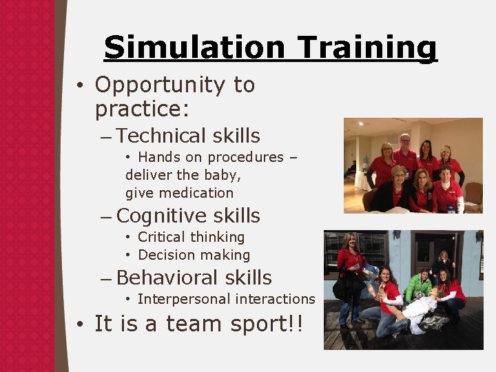 Simulation Training • Opportunity to practice: – Technical skills • Hands on procedures –