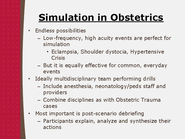 Simulation in Obstetrics • Endless possibilities – Low-frequency, high acuity events are perfect for