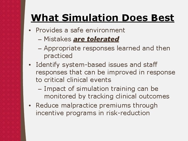 What Simulation Does Best • Provides a safe environment – Mistakes are tolerated –