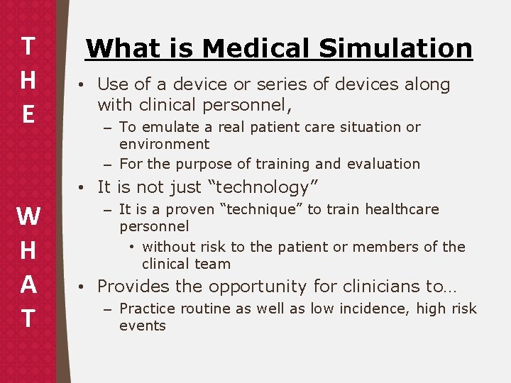 T H E What is Medical Simulation • Use of a device or series