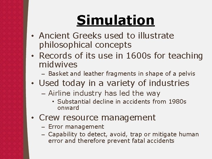 Simulation • Ancient Greeks used to illustrate philosophical concepts • Records of its use
