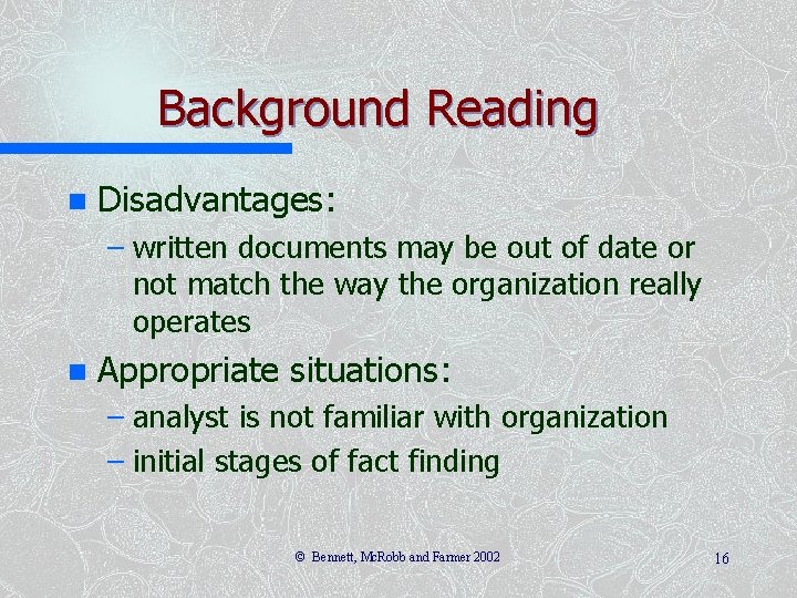 Background Reading n Disadvantages: – written documents may be out of date or not