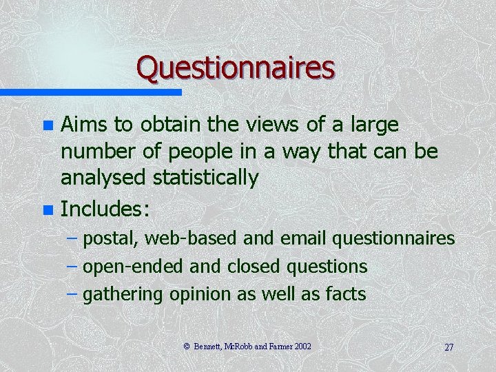 Questionnaires Aims to obtain the views of a large number of people in a