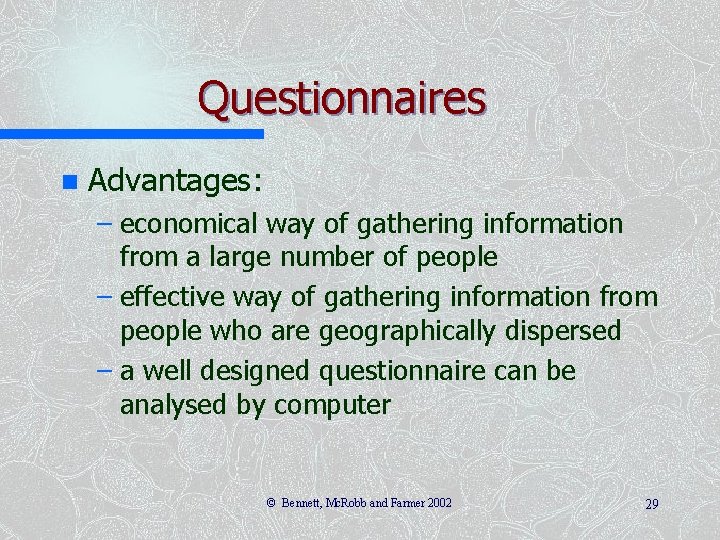 Questionnaires n Advantages: – economical way of gathering information from a large number of
