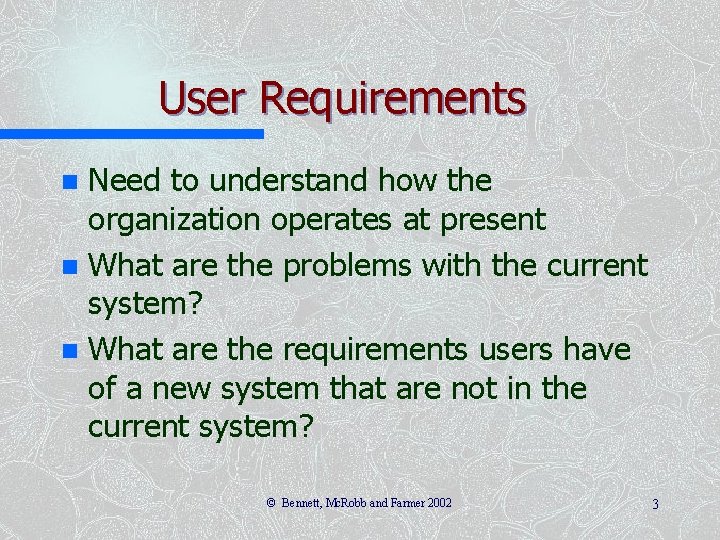 User Requirements Need to understand how the organization operates at present n What are