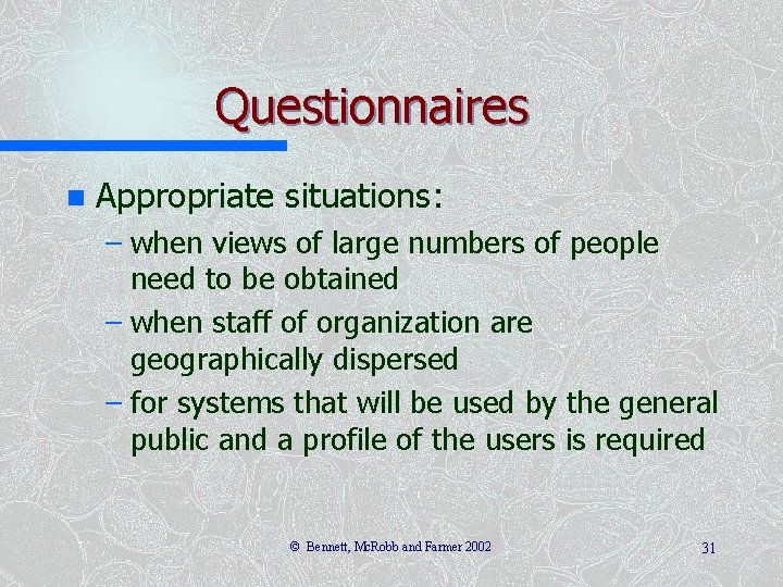 Questionnaires n Appropriate situations: – when views of large numbers of people need to