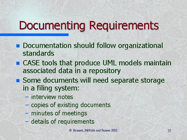 Documenting Requirements n n n Documentation should follow organizational standards CASE tools that produce
