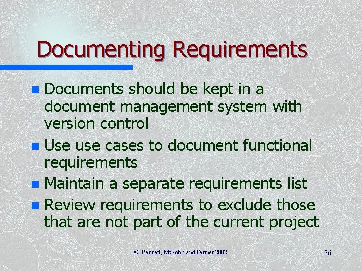 Documenting Requirements Documents should be kept in a document management system with version control