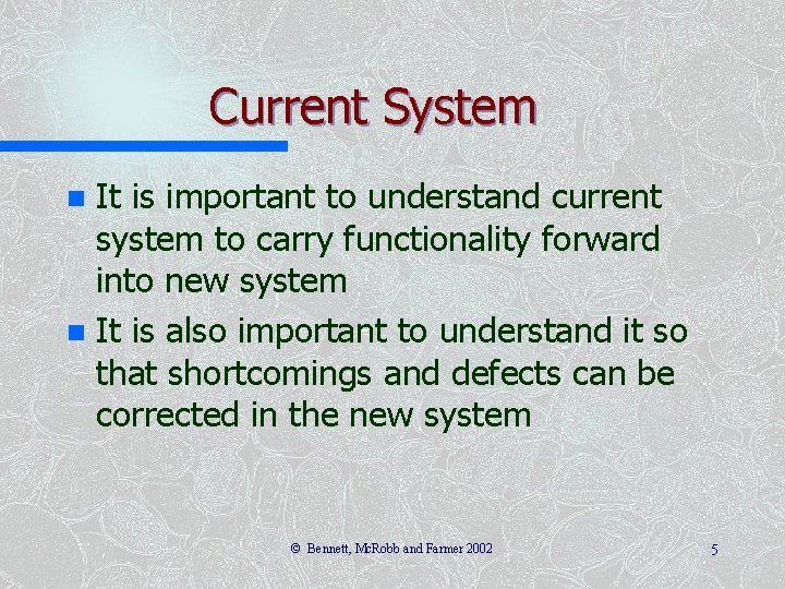 Current System It is important to understand current system to carry functionality forward into