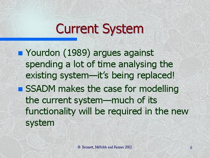 Current System Yourdon (1989) argues against spending a lot of time analysing the existing