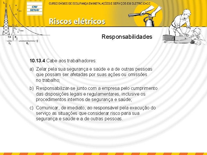 Responsabilidades 10. 13. 4 Cabe aos trabalhadores: a) Zelar pela sua segurança e saúde