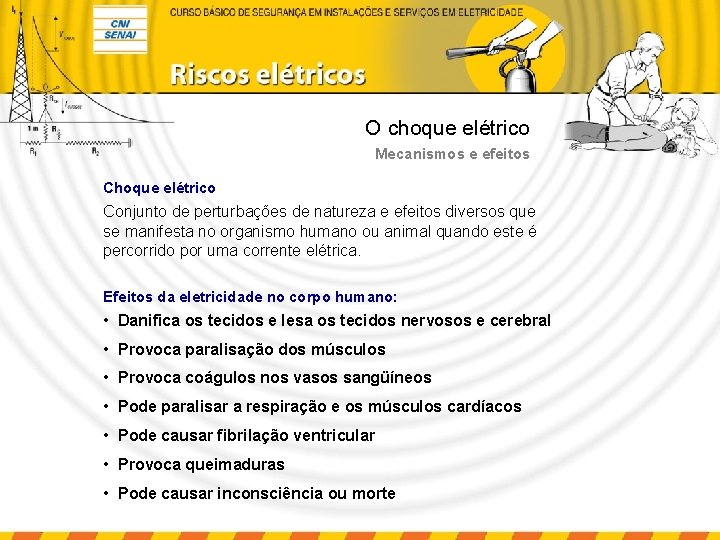 O choque elétrico Mecanismos e efeitos Choque elétrico Conjunto de perturbações de natureza e