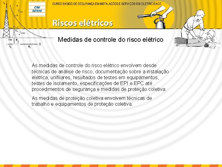 Medidas de controle do risco elétrico As medidas de controle do risco elétrico envolvem