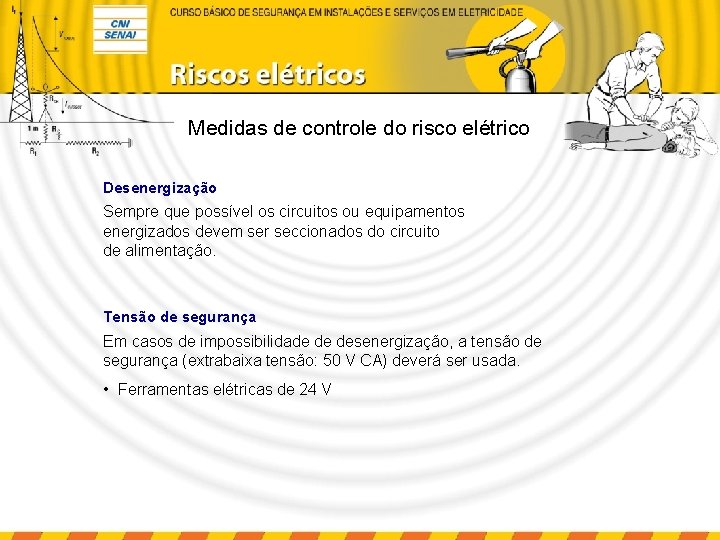 Medidas de controle do risco elétrico Desenergização Sempre que possível os circuitos ou equipamentos