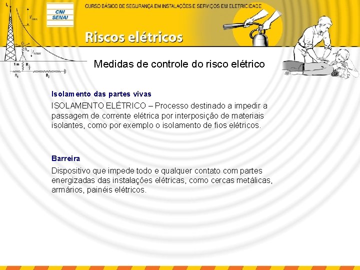 Medidas de controle do risco elétrico Isolamento das partes vivas ISOLAMENTO ELÉTRICO – Processo