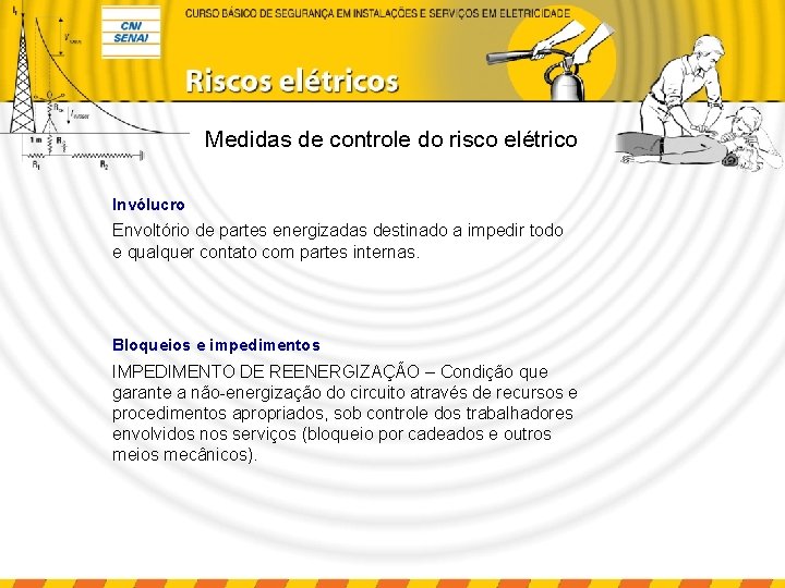 Medidas de controle do risco elétrico Invólucro Envoltório de partes energizadas destinado a impedir