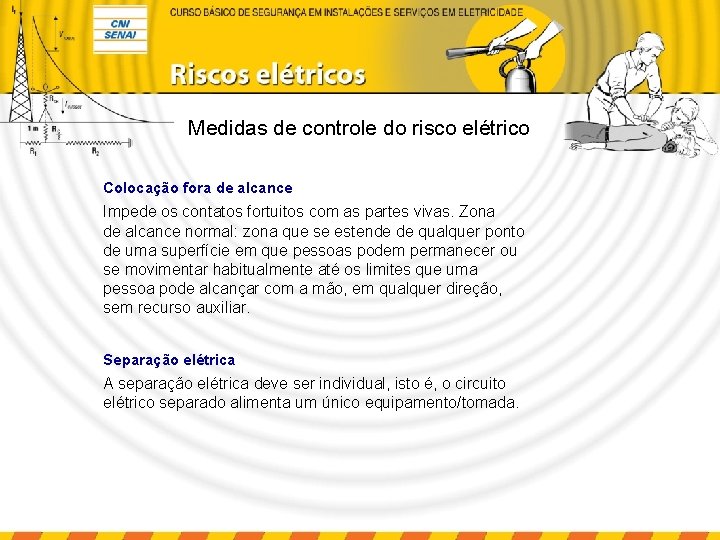 Medidas de controle do risco elétrico Colocação fora de alcance Impede os contatos fortuitos