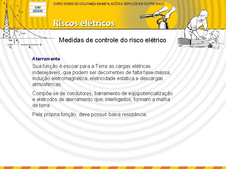 Medidas de controle do risco elétrico Aterramento Sua função é escoar para a Terra